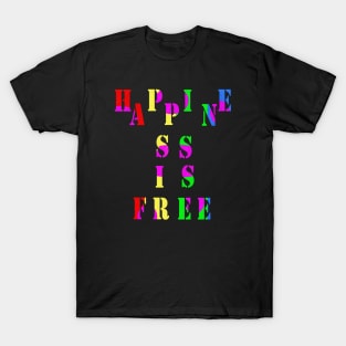 Happiness is free T-Shirt